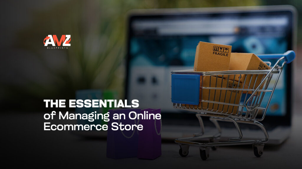 The Essentials of Managing an Online Ecommerce Store